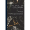 Cyclopedia of Textile Work: A General Reference Library on Cotton, Woolen and Worsted Yarn Manufacture, Weaving, Designing, Chemistry and Dyeing,