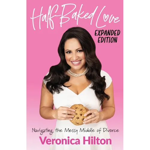 Half-Baked Love (Expanded Edition): Navigating the Messy Middle of Divorce
