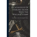 A Catalogue Of Sterling Silver With The Wallace Stamp