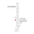 Significance: A Lifetime of Learning, Earning, and Love