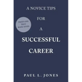 A Novice Tips for a Successful Career: Tried and True Basic Steps