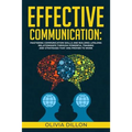 Effective Communication: Mastering Communication Skills and Building Lifelong Relationships Through Powerful Training and Strategies That Are P