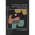 Community Is the Way: Engaged Writing and Designing for Transformative Change