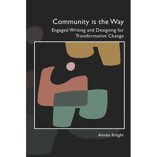 Community Is the Way: Engaged Writing and Designing for Transformative Change