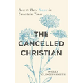 The Cancelled Christian: How to Have Hope in Uncertain Times