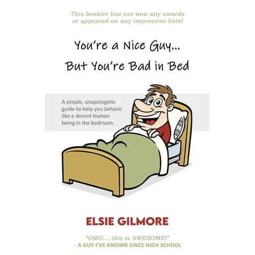 You're a Nice Guy, But You're Bad in Bed: A simple, unapologetic guide to help you behave like a decent human being in the bedroom.