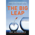 The Big Leap: Conquer Your Hidden Fear and Take Life to the Next Level