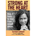 Strong at the Heart: How It Feels to Heal from Sexual Abuse