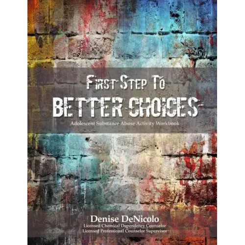First Step to Better Choices: Adolescent Substance Abuse Activity Workbook