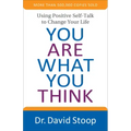 You Are What You Think: Using Positive Self-Talk to Change Your Life