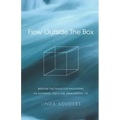 Flow Outside The Box: Wisdom Teachings for Navigating an Authentic, Fulfilling, Exhilarating Life