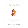 It's Not Fair: Learning to Love the Life You Didn't Choose