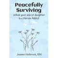 Peacefully Surviving: When your son or daughter is a heroin addict