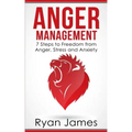 Anger Management: 7 Steps to Freedom from Anger, Stress and Anxiety (Anger Management Series Book 1)