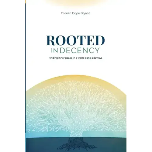 Rooted in Decency: Finding inner peace in a world gone sideways