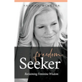 Freedom Seeker: Reclaiming Feminine Wisdom