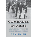 Comrades in Arms: Military Masculinities in East German Culture