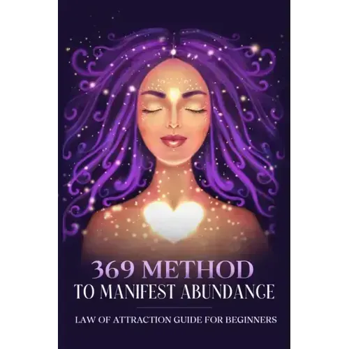369 Method to Manifest Abundance Law of Attraction Guide for Beginners: Law of Attraction Guide for Beginners