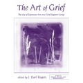 The Art of Grief: The Use of Expressive Arts in a Grief Support Group