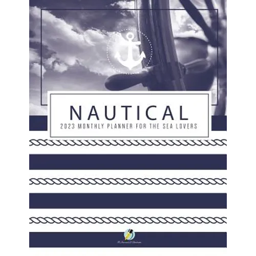 Nautical 2023 Monthly Planner for the Sea Lovers