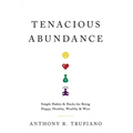 Tenacious Abundance: Simple Habits & Hacks for Being Happy, Healthy, Wealthy & Wise