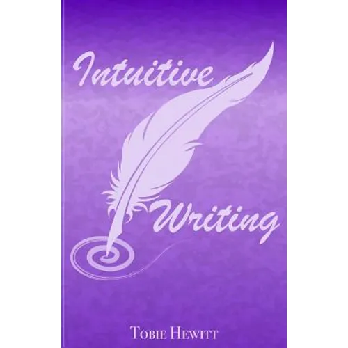 Intuitive Writing: Using Writing as a Tool for Discovery and Expression