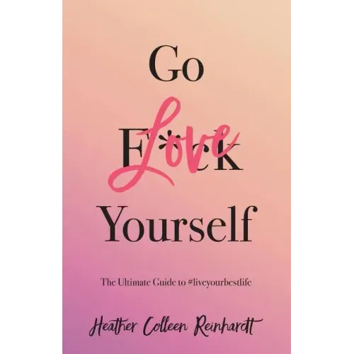 Go Love Yourself: The Ultimate Guide to #liveyourbestlife