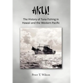 Aku! the History of Tuna Fishing in Hawaii and the Western Pacific