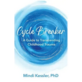 Cycle Breaker: A Guide To Transcending Childhood Trauma