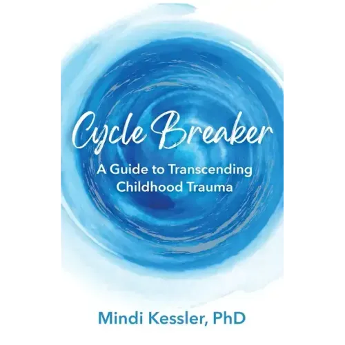 Cycle Breaker: A Guide To Transcending Childhood Trauma