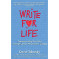 Write for Life: Communicating Your Way Through Cancer and Chronic Disease