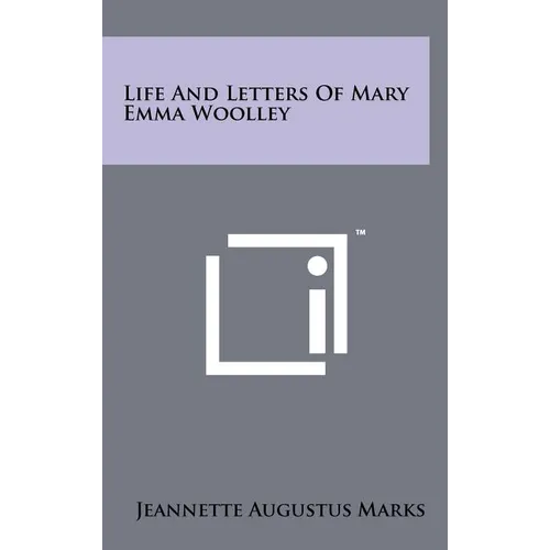 Life And Letters Of Mary Emma Woolley