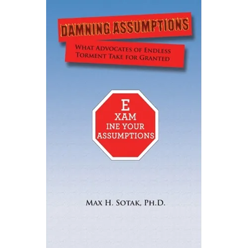 Damning Assumptions: What Advocates of Endless Torment Take for Granted