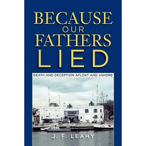 Because Our Fathers Lied: Death and Deception Afloat and Ashore