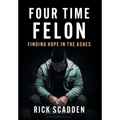 Four Time Felon: Finding Hope in the Ashes