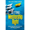 Getting Mentorship Right: Proven and practical keys to effective mentoring relationships
