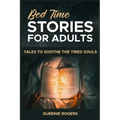 Bedtime Stories for Adults: Tales to Soothe the Tired Souls