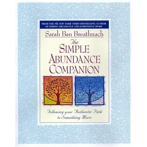 The Simple Abundance Companion: Following Your Authentic Path to Something More