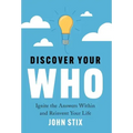 Discover Your WHO: Ignite the Answers Within and Reinvent Your Life