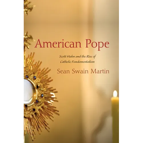 American Pope: Scott Hahn and the Rise of Catholic Fundamentalism