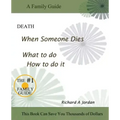Death. When Someone Dies. What to Do. How to Do It.