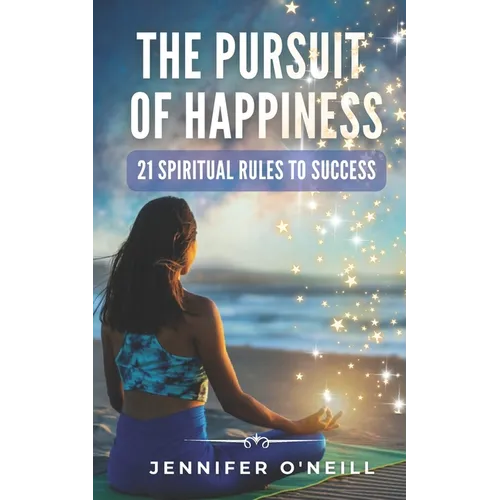 The Pursuit of Happiness: 21 Spiritual Rules to Success