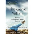 The Genie Within: Your Subconscious Mind: How It Works And How To Use It