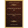 O Neh Da Te Car Ne O Di: Or Up And Down The Hemlock (1883)