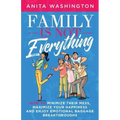 Family Is Not Everything: How to Minimize Their Mess, Maximize Your Happiness and Enjoy Emotional Baggage Breakthroughs