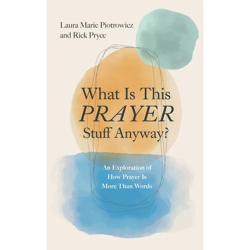 What Is This Prayer Stuff Anyway?