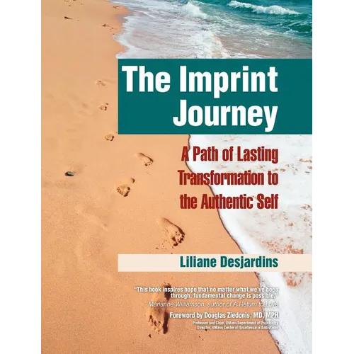 The Imprint Journey: A Path of Lasting Transformation Into Your Authentic Self