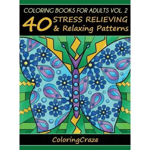 Coloring Books For Adults Volume 2: 40 Stress Relieving And Relaxing Patterns