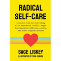 Radical Self-Care: Inclusive Tools for Overcoming PTSD, Heartbreak, Conflict, Anger, Discrimination, Addiction, Anxiety, and Other Trapped Emotions