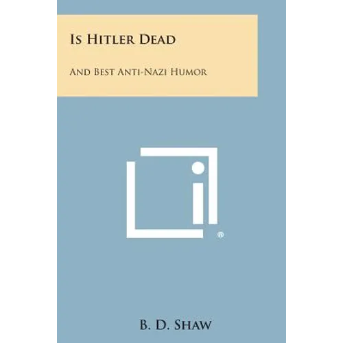 Is Hitler Dead: And Best Anti-Nazi Humor
